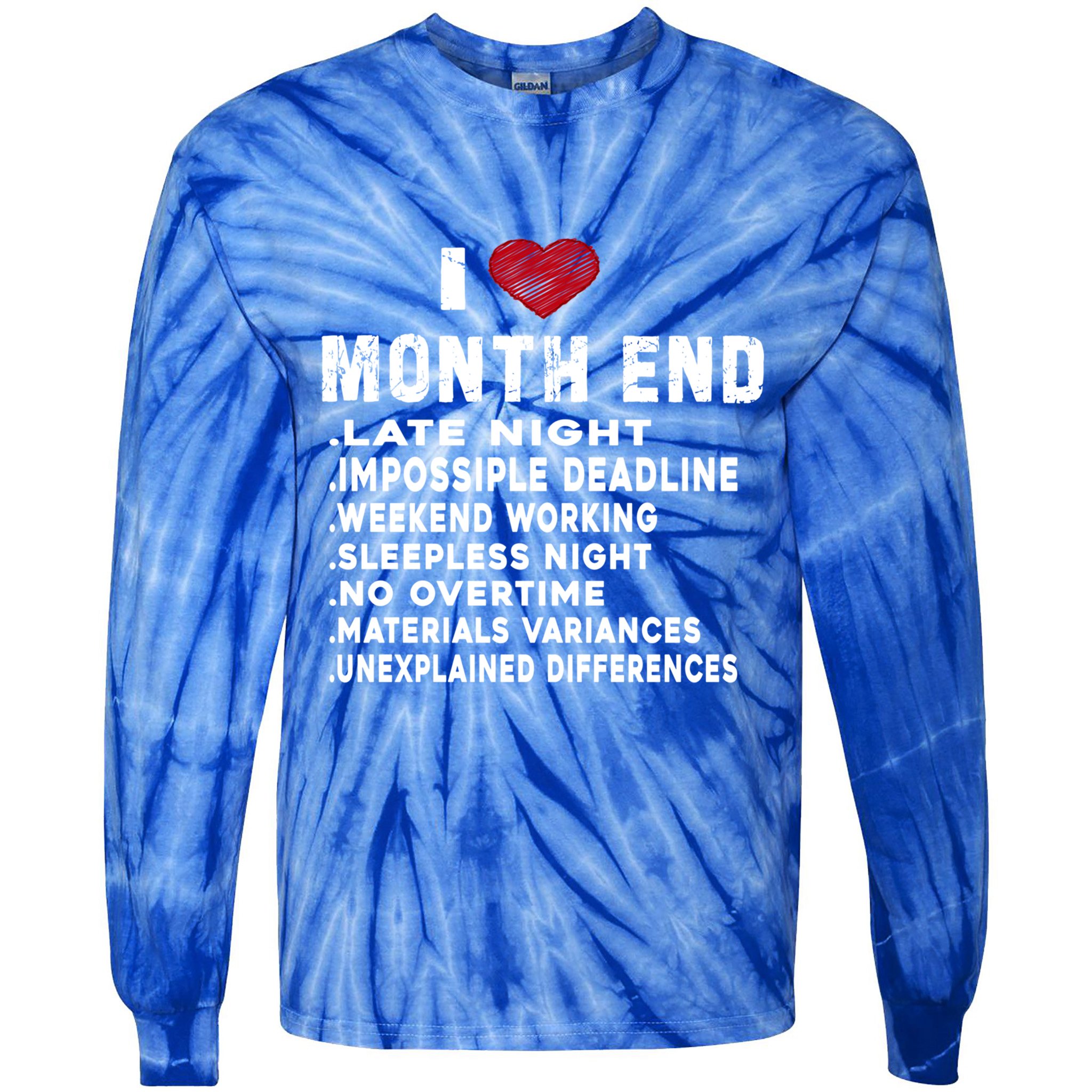 I Love Month End Funny Accountants Quotes Birthday Funny Gift Tie-Dye Long Sleeve Shirt