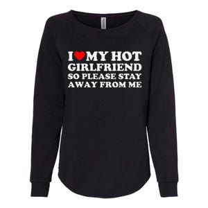 I Love My Girlfriend So Please Stay Away From Me Womens California Wash Sweatshirt