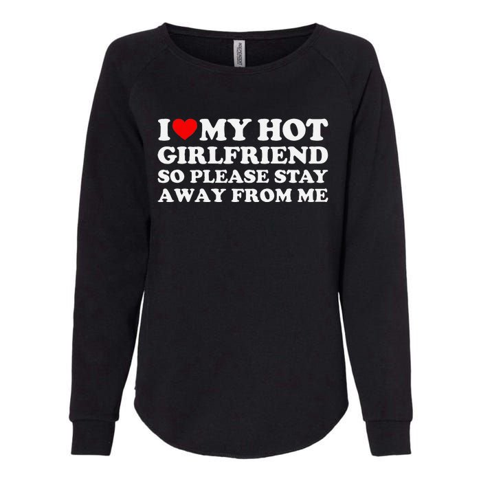 I Love My Girlfriend So Please Stay Away From Me Womens California Wash Sweatshirt