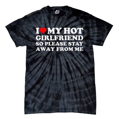 I Love My Girlfriend So Please Stay Away From Me Tie-Dye T-Shirt