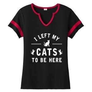 I Left My Cats To Be Here Funny Cat Lover Cat Mom Gift Ladies Halftime Notch Neck Tee