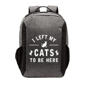 I Left My Cats To Be Here Funny Cat Lover Cat Mom Gift Vector Backpack