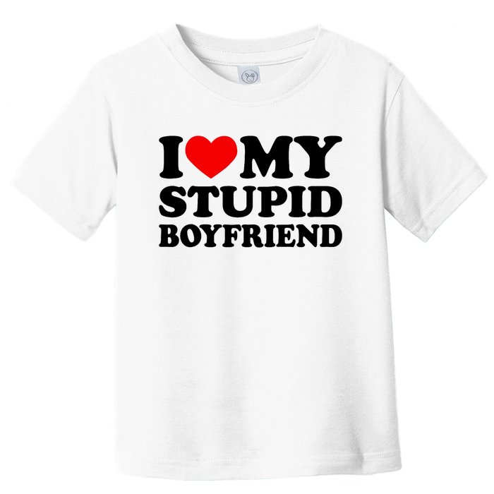 I Love My Stupid Boyfriend I Heart My Stupid Bf Valentine Toddler T-Shirt