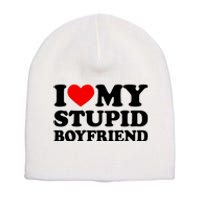 I Love My Stupid Boyfriend I Heart My Stupid Bf Valentine Short Acrylic Beanie