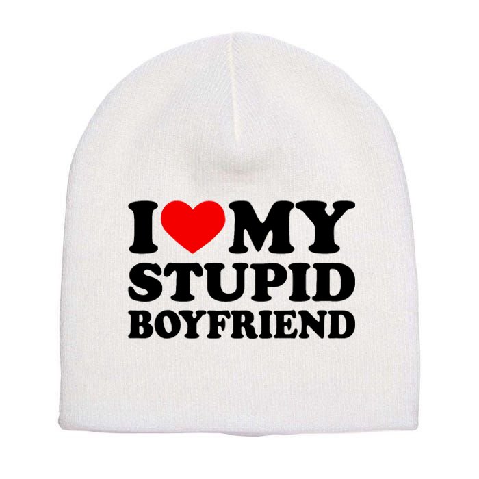 I Love My Stupid Boyfriend I Heart My Stupid Bf Valentine Short Acrylic Beanie