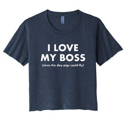 I Love My Boss (Since The Day Pigs Could Fly) Women's Crop Top Tee