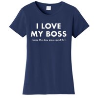 I Love My Boss (Since The Day Pigs Could Fly) Women's T-Shirt