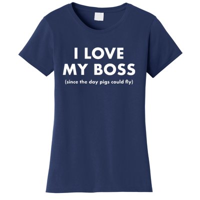 I Love My Boss (Since The Day Pigs Could Fly) Women's T-Shirt