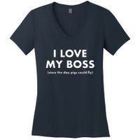 I Love My Boss (Since The Day Pigs Could Fly) Women's V-Neck T-Shirt