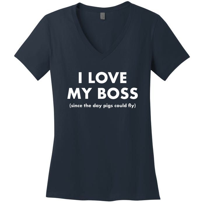 I Love My Boss (Since The Day Pigs Could Fly) Women's V-Neck T-Shirt