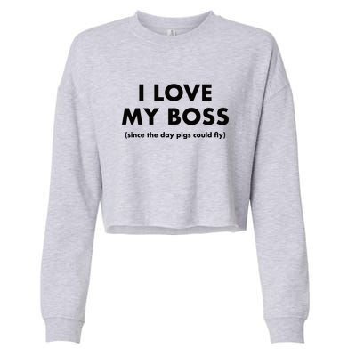 I Love My Boss (Since The Day Pigs Could Fly) Cropped Pullover Crew