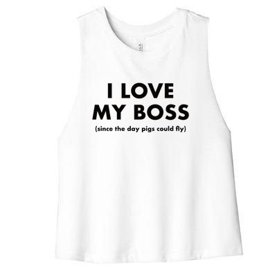 I Love My Boss (Since The Day Pigs Could Fly) Women's Racerback Cropped Tank