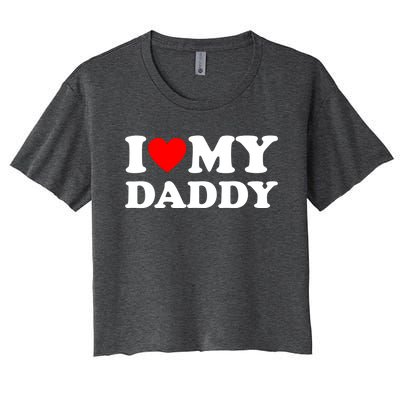 I Love My Daddy Gift Women's Crop Top Tee