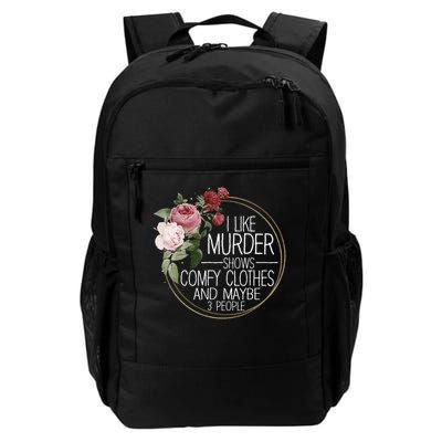I Like Murder Shows Comfy Clothes And Maybe 3 People Daily Commute Backpack
