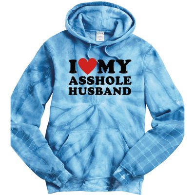 I Love My Asshole Husband Funny Sarcastic For Wife Tie Dye Hoodie