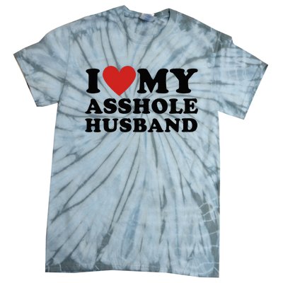 I Love My Asshole Husband Funny Sarcastic For Wife Tie-Dye T-Shirt