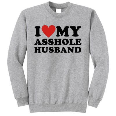 I Love My Asshole Husband Funny Sarcastic For Wife Tall Sweatshirt