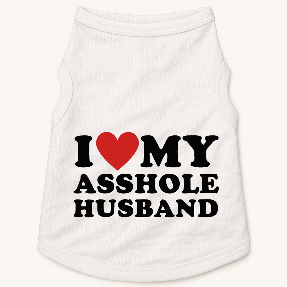 I Love My Asshole Husband Funny Sarcastic For Wife Doggie Tank
