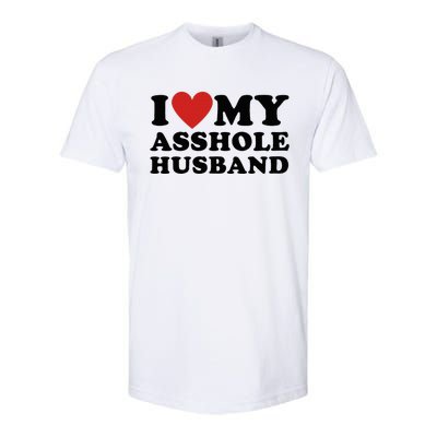 I Love My Asshole Husband Funny Sarcastic For Wife Softstyle® CVC T-Shirt