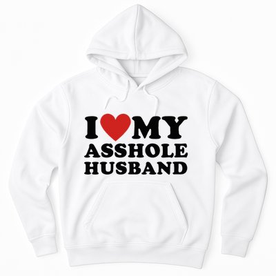 I Love My Asshole Husband Funny Sarcastic For Wife Hoodie