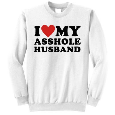 I Love My Asshole Husband Funny Sarcastic For Wife Sweatshirt