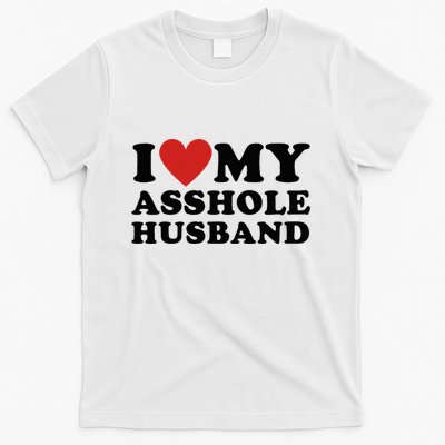 I Love My Asshole Husband Funny Sarcastic For Wife T-Shirt