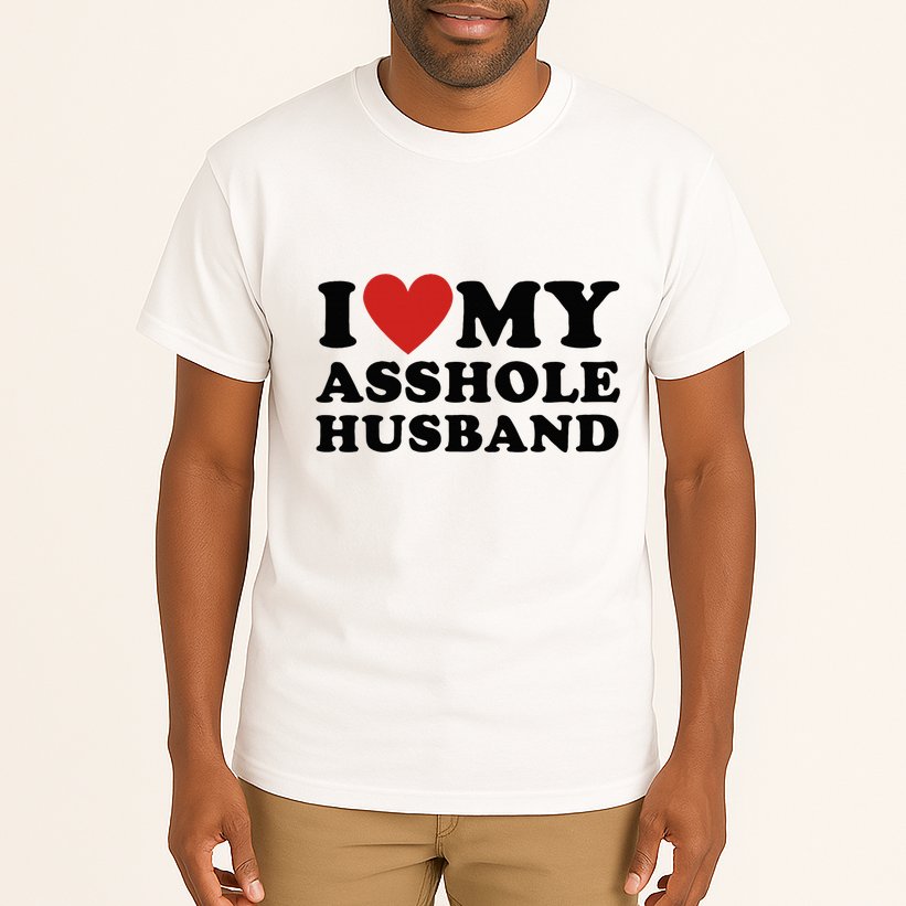 I Love My Asshole Husband Funny Sarcastic For Wife Tall T-Shirt