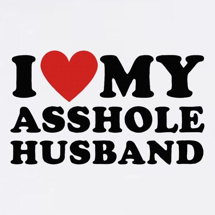 I Love My Asshole Husband Funny Sarcastic For Wife Tall T-Shirt