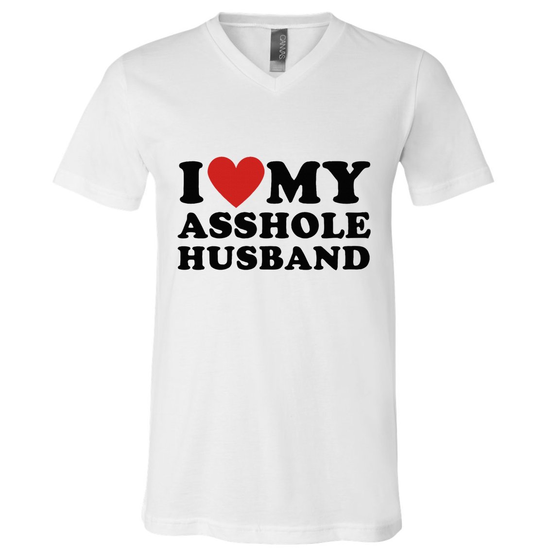 I Love My Asshole Husband Funny Sarcastic For Wife V-Neck T-Shirt