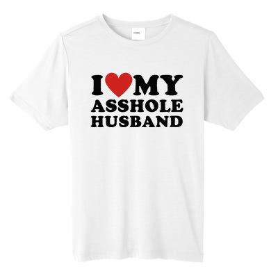 I Love My Asshole Husband Funny Sarcastic For Wife Tall Fusion ChromaSoft Performance T-Shirt