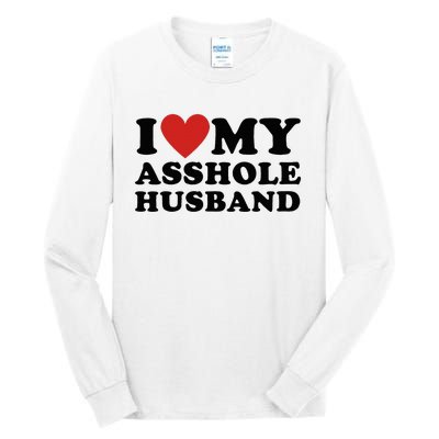 I Love My Asshole Husband Funny Sarcastic For Wife Tall Long Sleeve T-Shirt