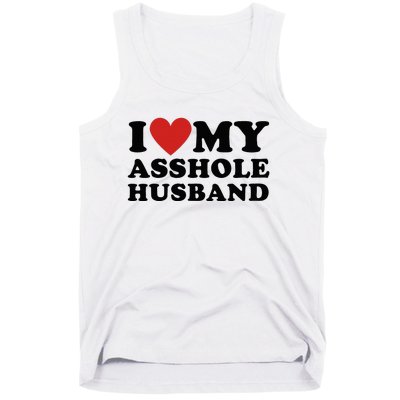 I Love My Asshole Husband Funny Sarcastic For Wife Tank Top