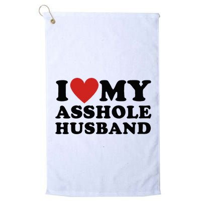 I Love My Asshole Husband Funny Sarcastic For Wife Golf Towel