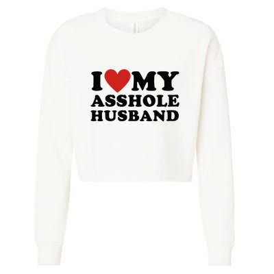 I Love My Asshole Husband Funny Sarcastic For Wife Cropped Pullover Crew
