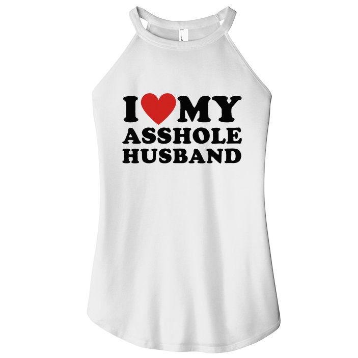 I Love My Asshole Husband Funny Sarcastic For Wife Women's Perfect Tri Rocker Tank