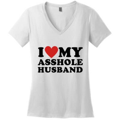 I Love My Asshole Husband Funny Sarcastic For Wife Women's V-Neck T-Shirt
