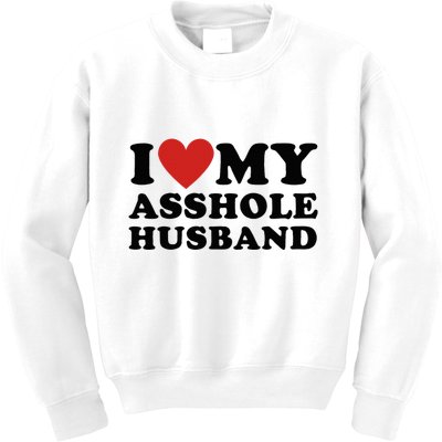 I Love My Asshole Husband Funny Sarcastic For Wife Kids Sweatshirt
