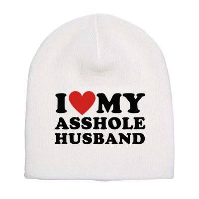 I Love My Asshole Husband Funny Sarcastic For Wife Short Acrylic Beanie