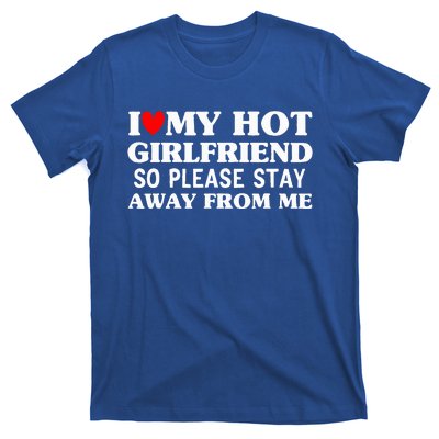 I Love My Hot Girlfriend So Stay Away From Me Couples T-Shirt