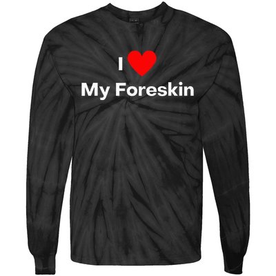 I Love My Foreskin Tie-Dye Long Sleeve Shirt