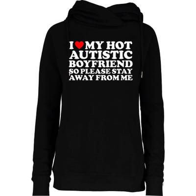 I Love My Autistic Boyfriend So Please Stay Away From Me Womens Funnel Neck Pullover Hood