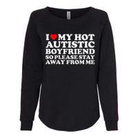 I Love My Autistic Boyfriend So Please Stay Away From Me Womens California Wash Sweatshirt