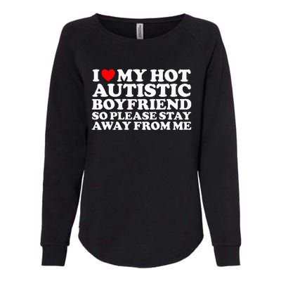 I Love My Autistic Boyfriend So Please Stay Away From Me Womens California Wash Sweatshirt