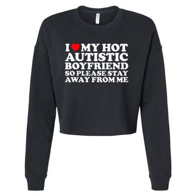 I Love My Autistic Boyfriend So Please Stay Away From Me Cropped Pullover Crew