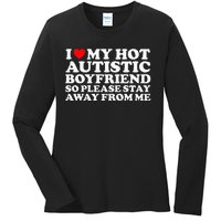 I Love My Autistic Boyfriend So Please Stay Away From Me Ladies Long Sleeve Shirt