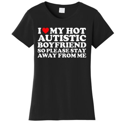 I Love My Autistic Boyfriend So Please Stay Away From Me Women's T-Shirt