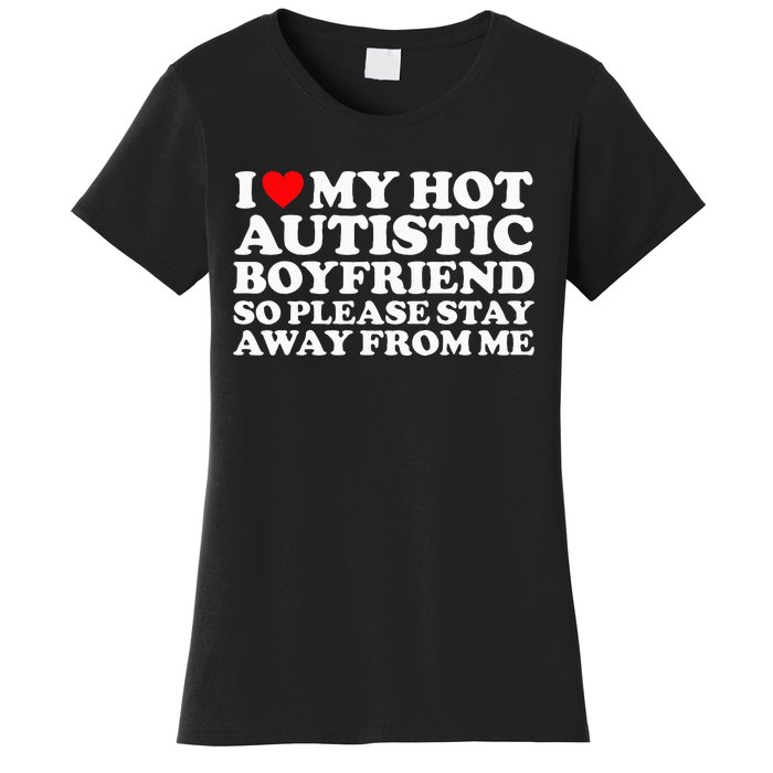 I Love My Autistic Boyfriend So Please Stay Away From Me Women's T-Shirt