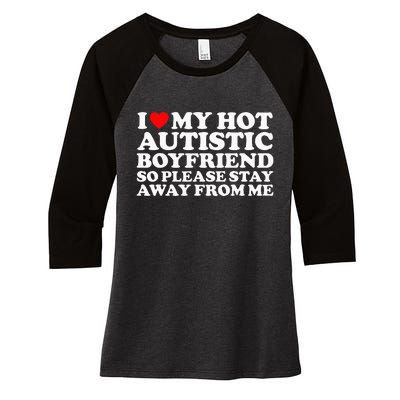 I Love My Autistic Boyfriend So Please Stay Away From Me Women's Tri-Blend 3/4-Sleeve Raglan Shirt