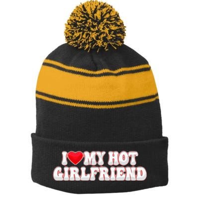 I Love My Girlfriend I Love My Hot Girlfriend Stripe Pom Pom Beanie