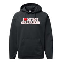 I Love My Girlfriend I Love My Hot Girlfriend Performance Fleece Hoodie